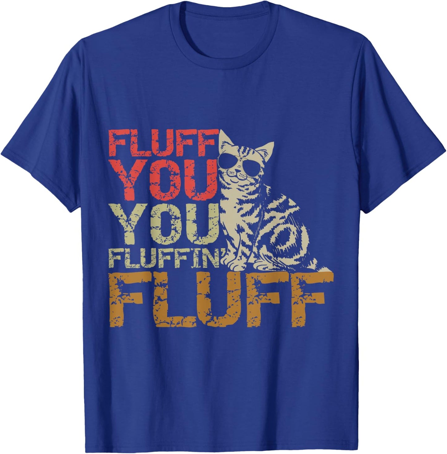 Fluff You You Fluffin' Fluff Shirt Funny Cat Kitten T-Shirt - T-Shirt | Royal