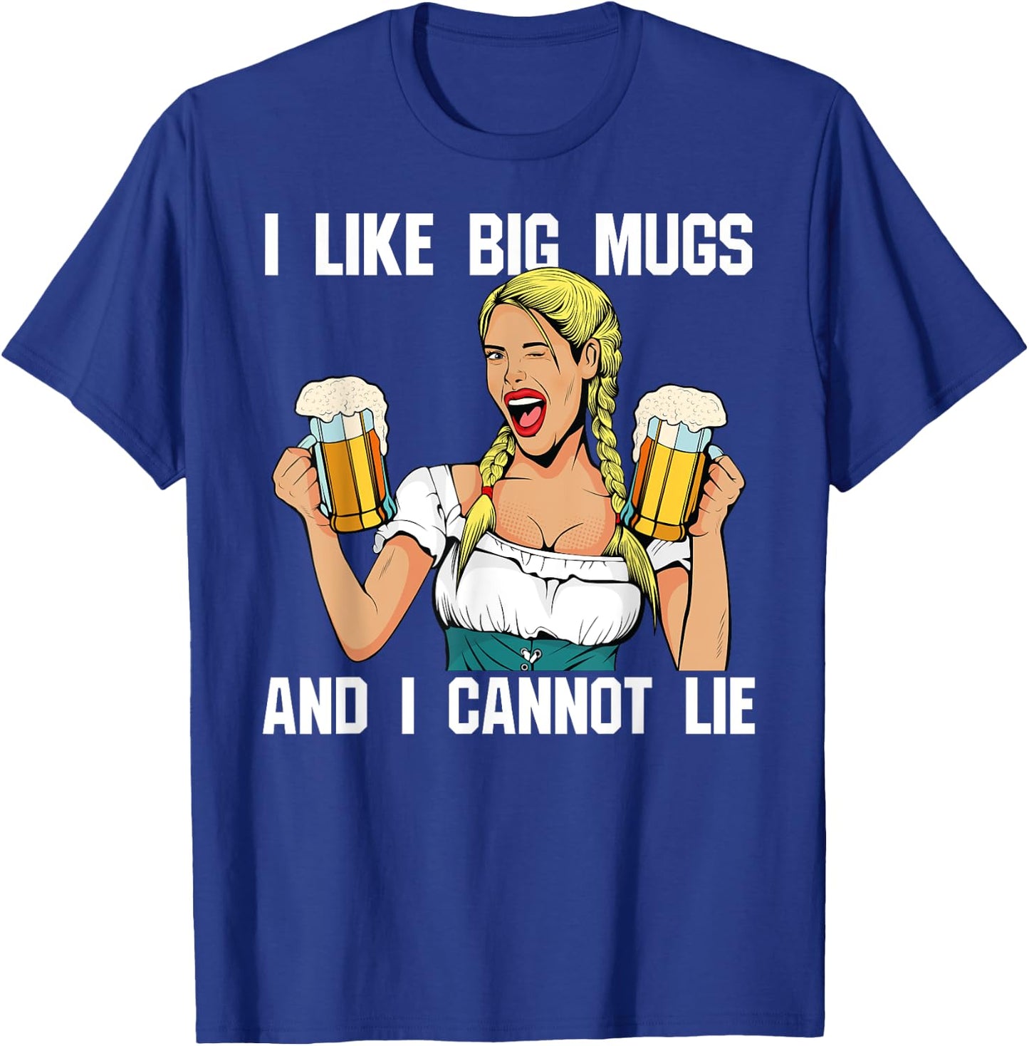 I Like Big Mugs And I Cannot Lie Funny Beer Drinking Shirt T-Shirt - T-Shirt | Royal