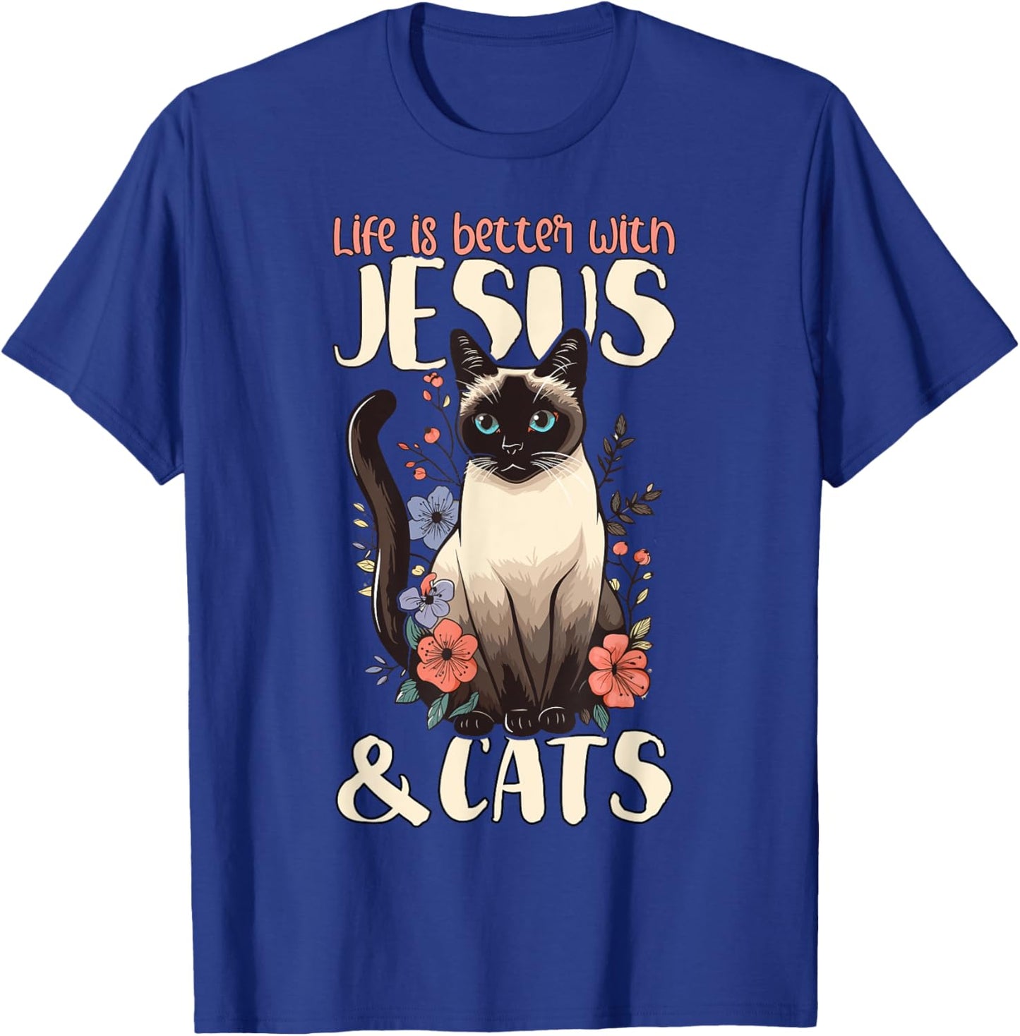 Life Is Better With Siamese Cats & Jesus T-Shirt - T-Shirt | Royal