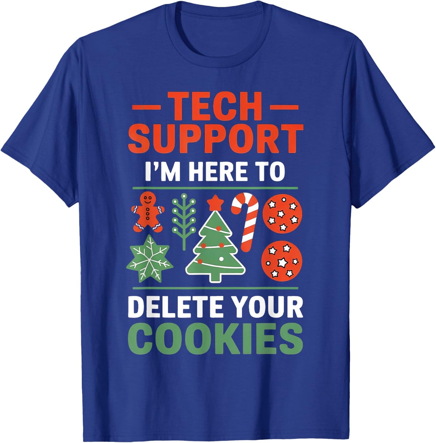 Christmas Tech Support I'm Here To Delete Cookies Men Women T-Shirt - T-Shirt | Royal