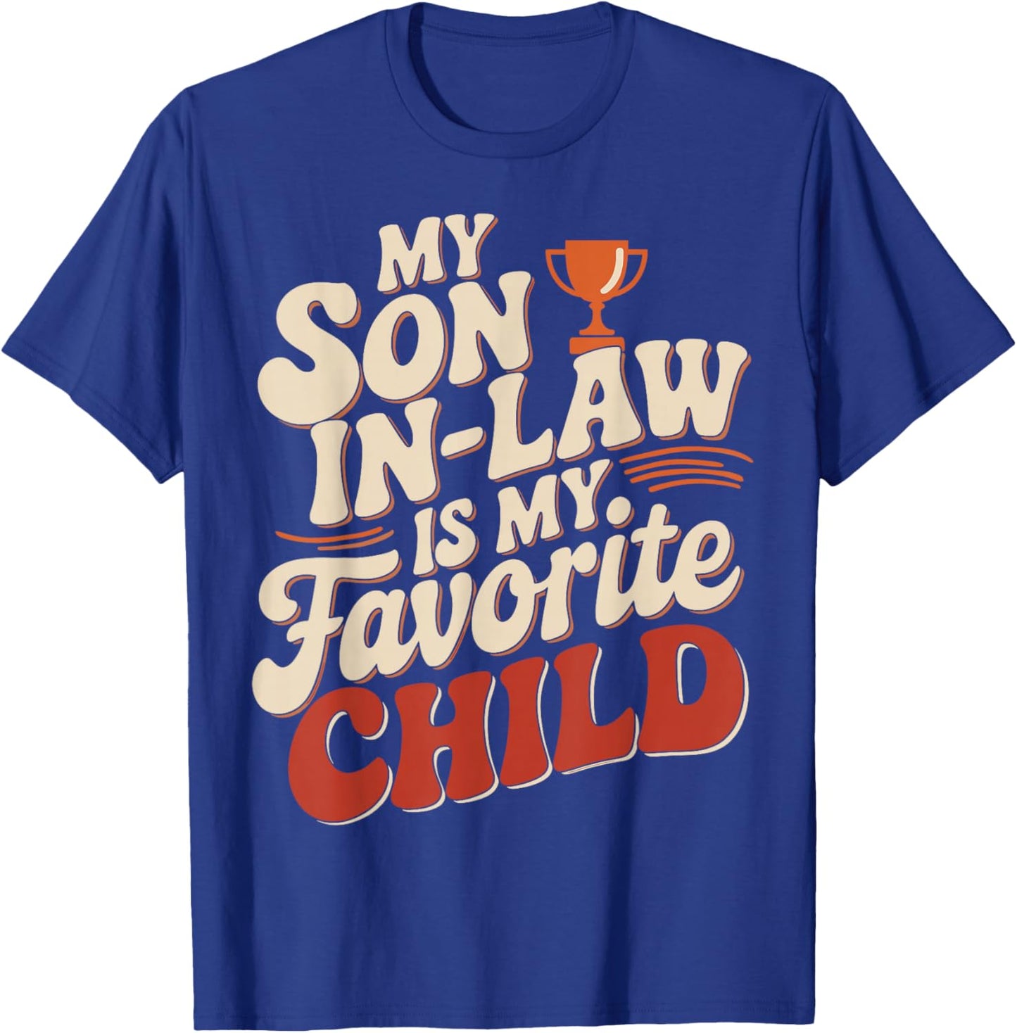 My Son In Law Is My Favorite Child Design T-Shirt - T-Shirt | Royal