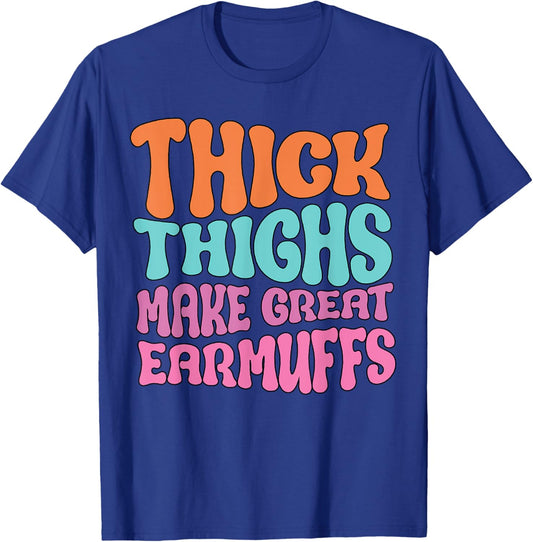 Thick Thighs Make Great Earmuffs Funny T-Shirt - T-Shirt | Royal