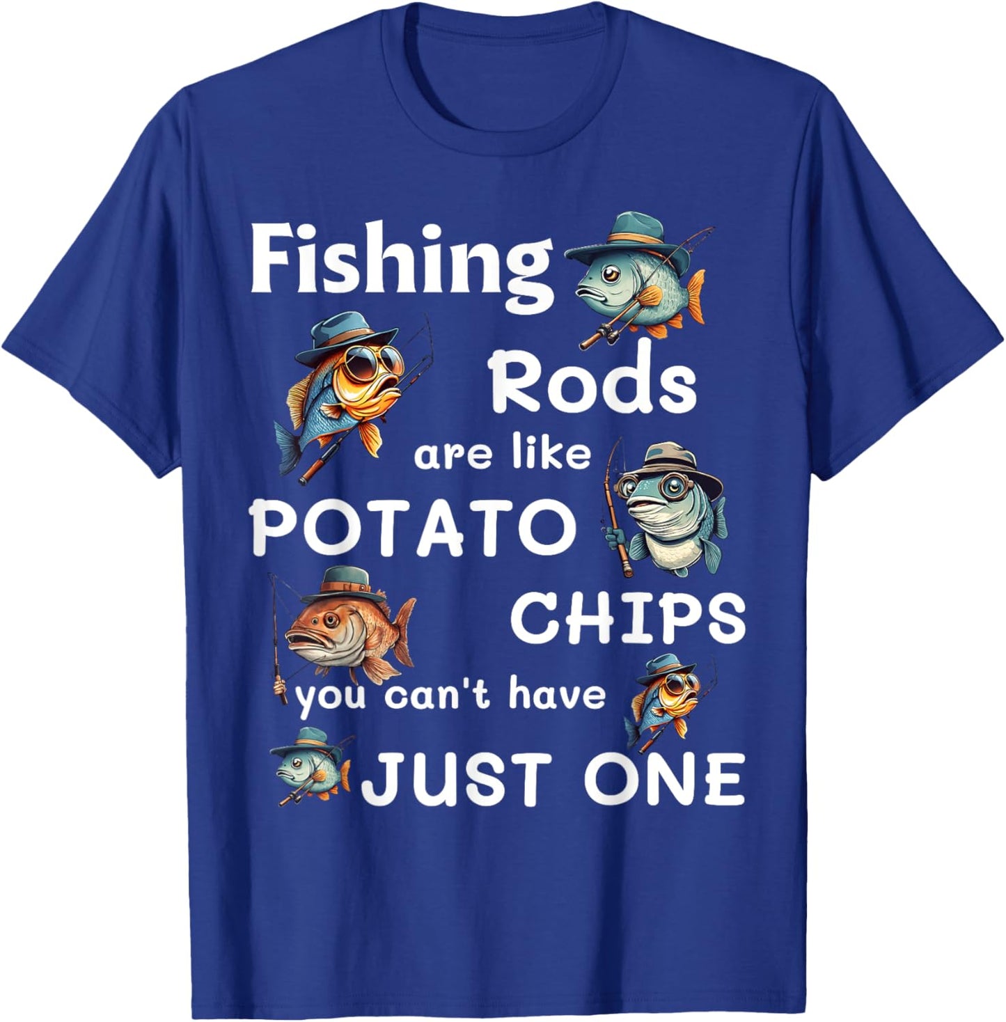 Fishing Rods Are Like Potato Chips You Can’t Have Just One T-Shirt - T-Shirt | Royal