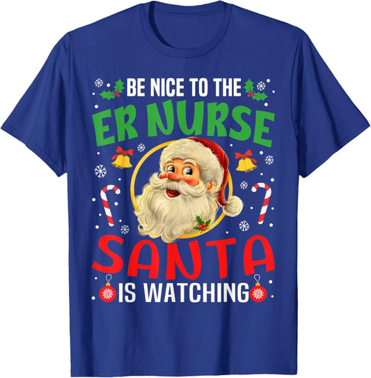 Be Nice To The Er Nurse Santa Is Watching Christmas Funny T-Shirt - T-Shirt | Royal