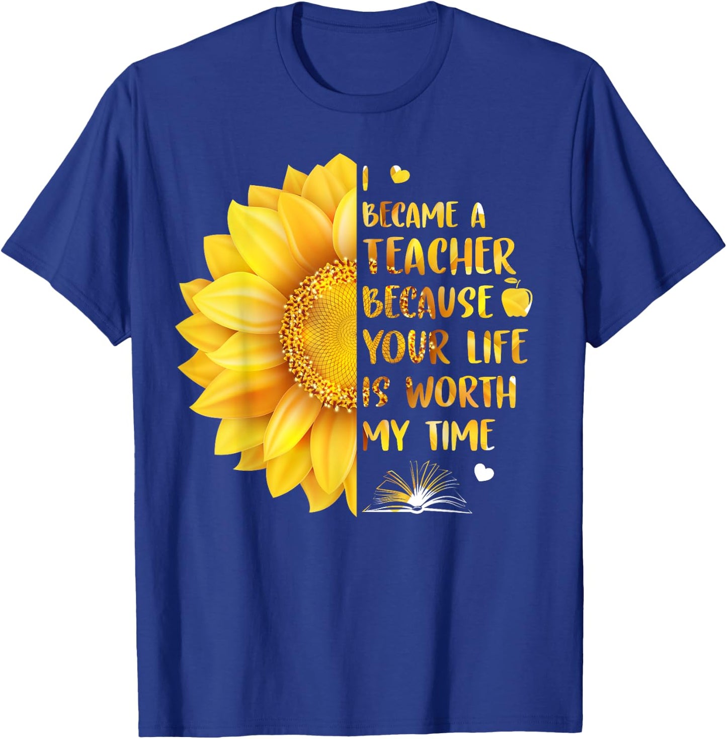 I Became A Teacher Because Your Life Is Worth My Time Men Women T-Shirt - T-Shirt | Royal
