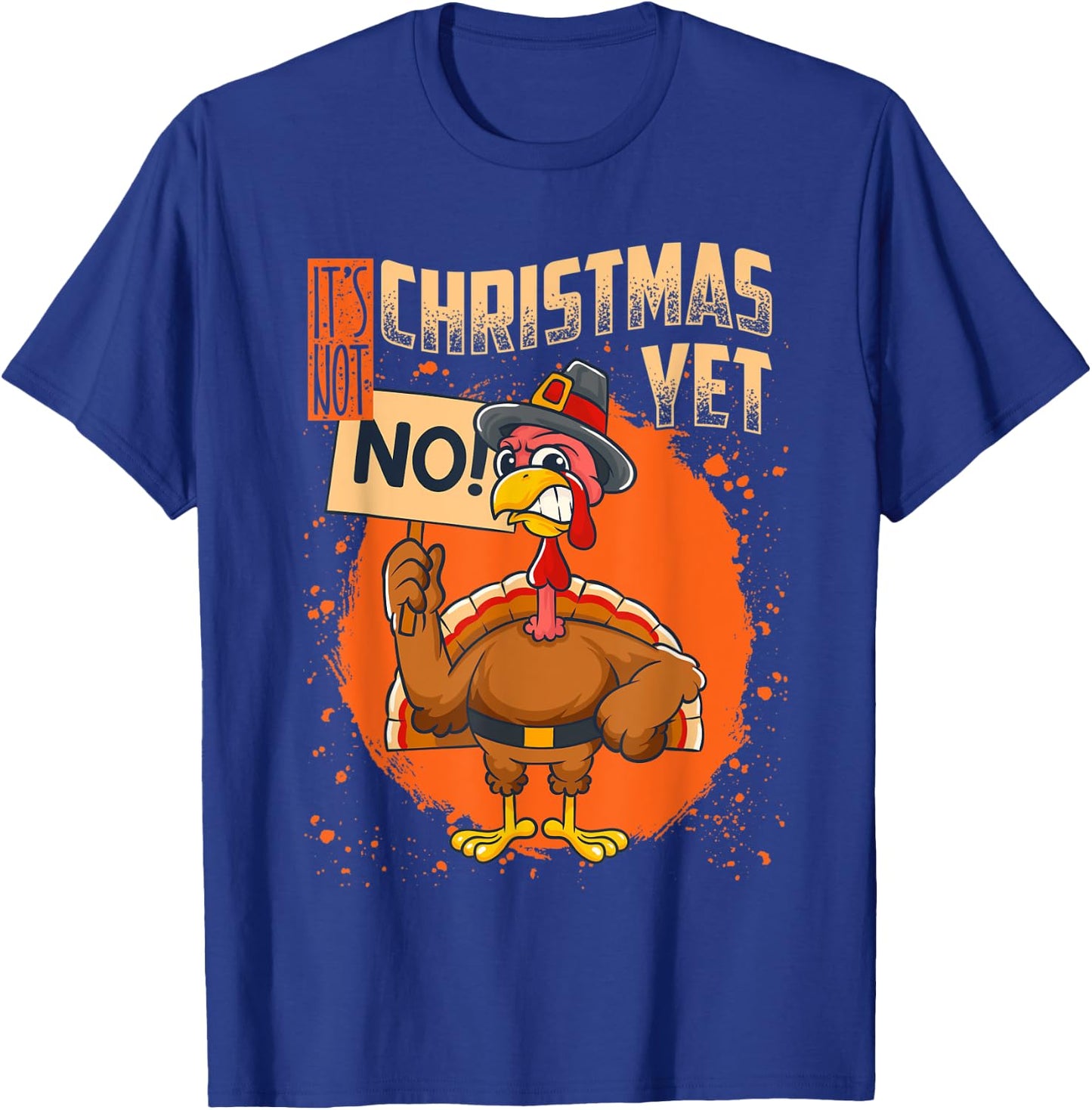 It's Not Christmas Yet Funny Thanksgiving T-Shirt - T-Shirt | Royal