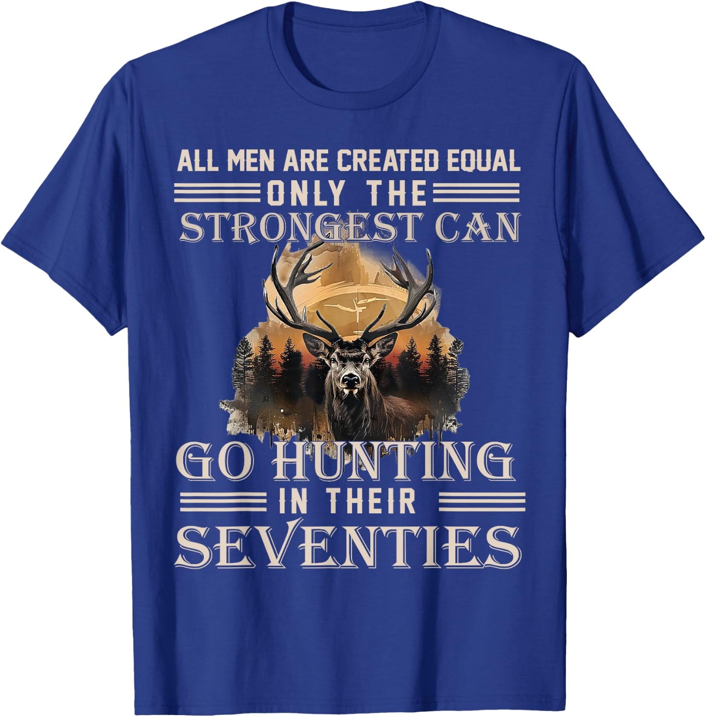 Only The Best Can Still Go Hunting in Their Seventies T-Shirt - T-Shirt | Royal