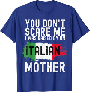 You Don't Scare Me I Was Raised By An Italian Mother America T-Shirt - T-Shirt | Royal