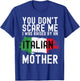 You Don't Scare Me I Was Raised By An Italian Mother America T-Shirt - T-Shirt | Royal
