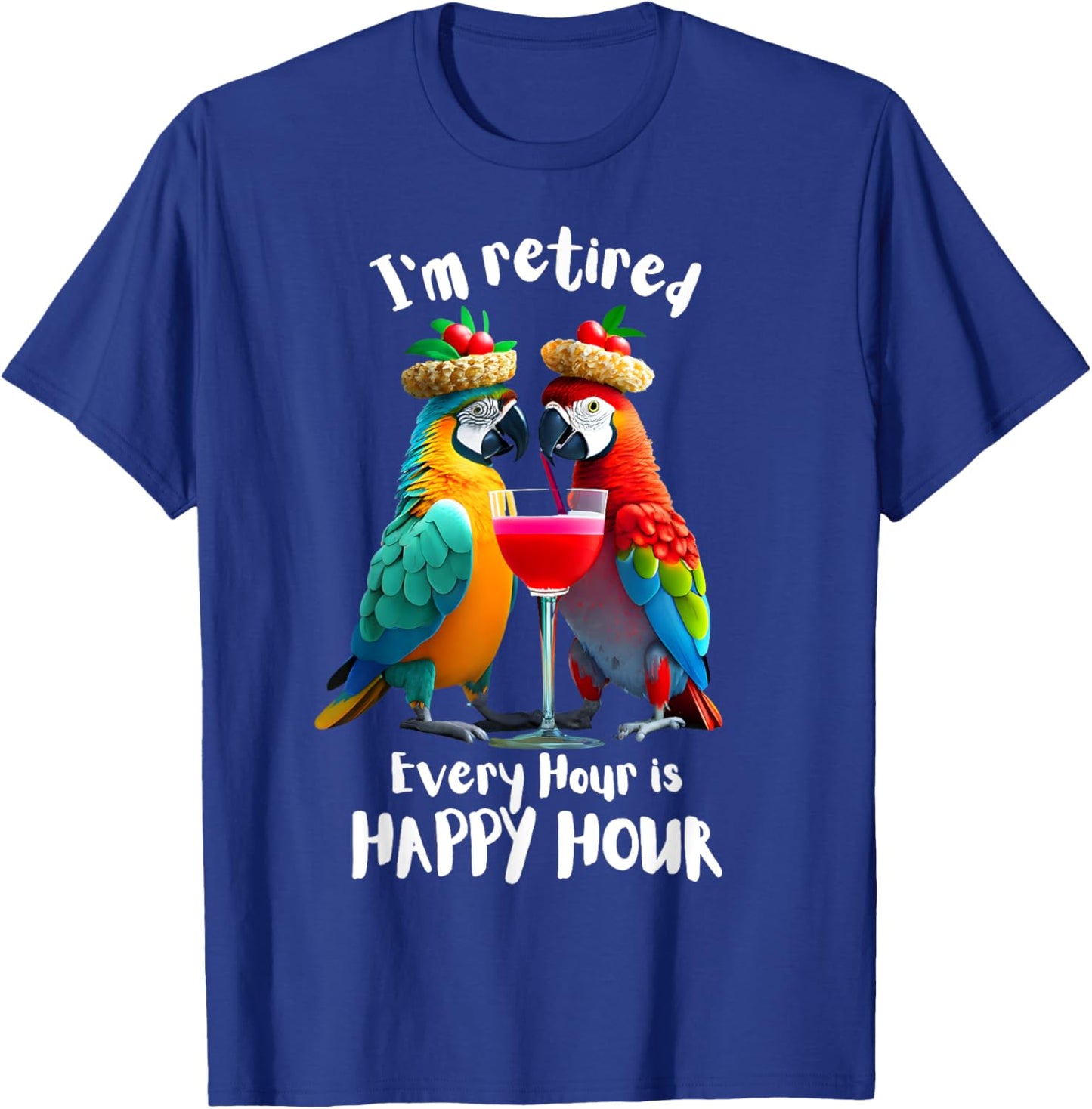 Funny Retirement "I'm Retired - Every Hour is Happy Hour" T-Shirt - T-Shirt | Royal