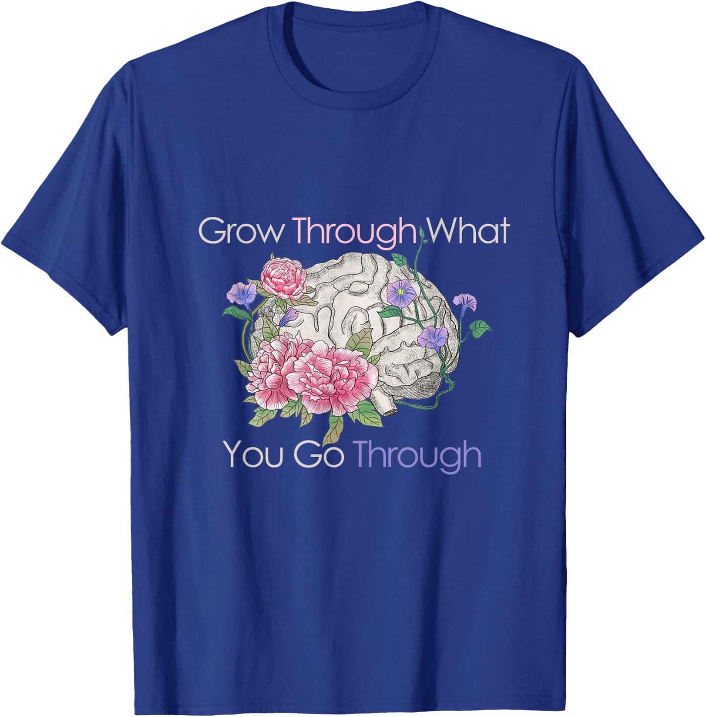 Grow Through What You Go Through T-Shirt - T-Shirt | Royal
