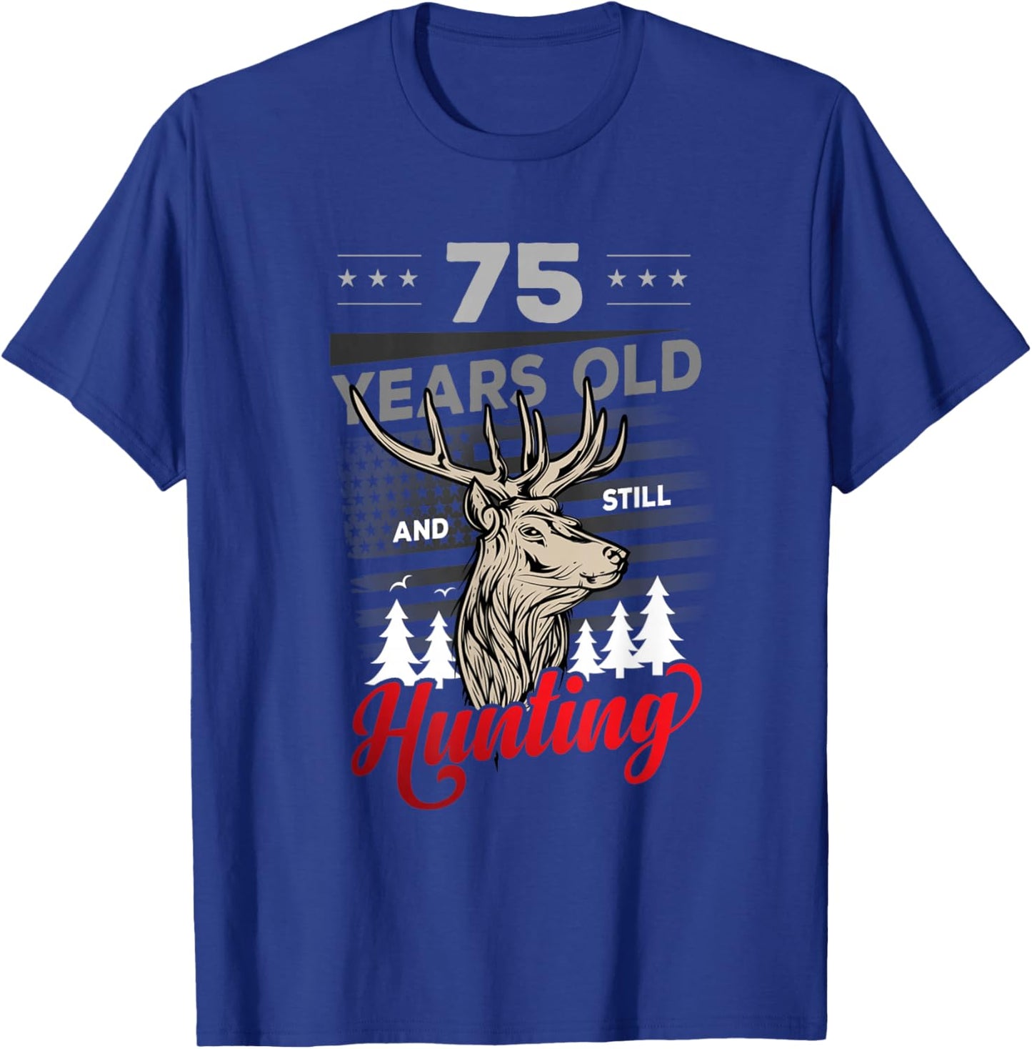 Hunter Birthday or 75 years old and still Hunting T-Shirt - T-Shirt | Royal