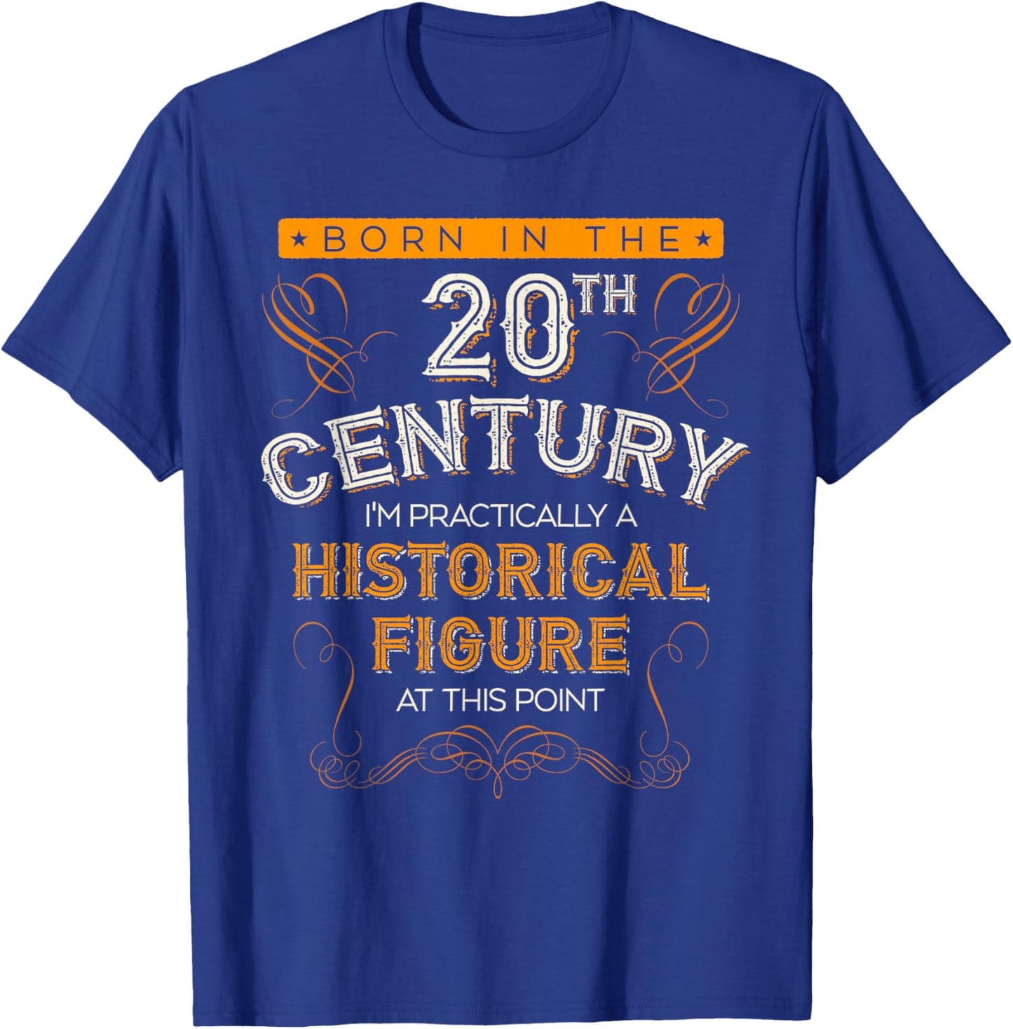 Born In The 20th Century, 1900s Funny Historical Figure Joke T-Shirt - T-Shirt | Royal