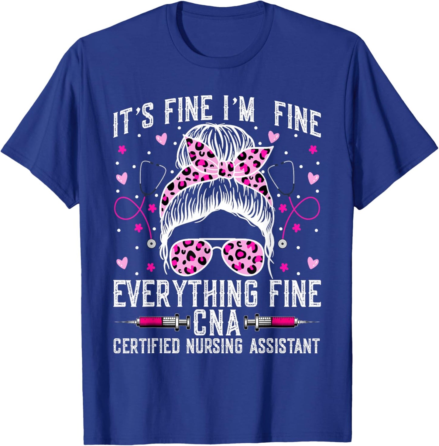 It’s Fine I'm Fine Everything Fine CNA - Messy Bun CNA Nurse T-Shirt - T-Shirt | Royal
