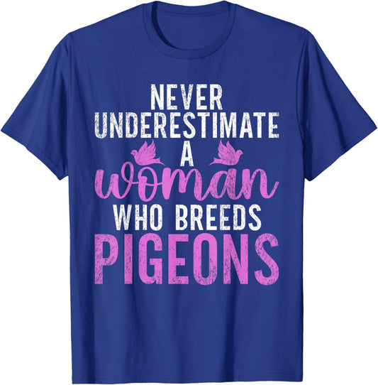Never underestimate a Woman who breeds Pigeon Breeder T-Shirt - T-Shirt | Royal