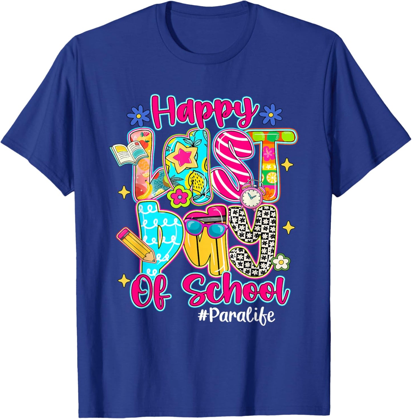 Happy Last Day Of School Para Life Paraprofessional T-Shirt - T-Shirt | Royal