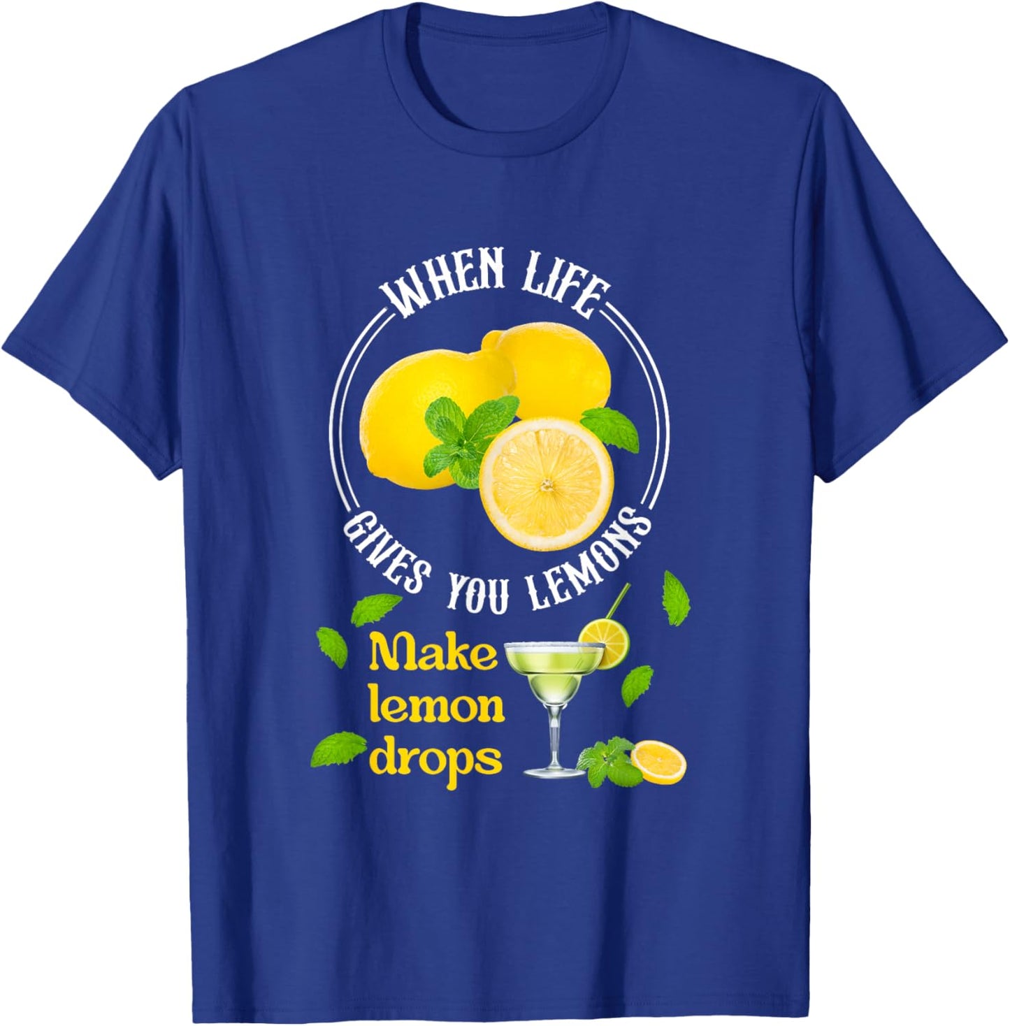When-Life Gives You Lemons Make Lemon Drop Lemon Juice T-Shirt - T-Shirt | Royal