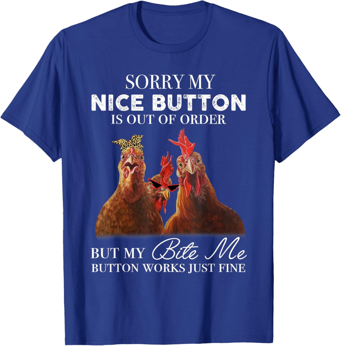 Chicken Sorry My Nice Button Is Out Of Order But My Bite Me T-Shirt - T-Shirt | Royal