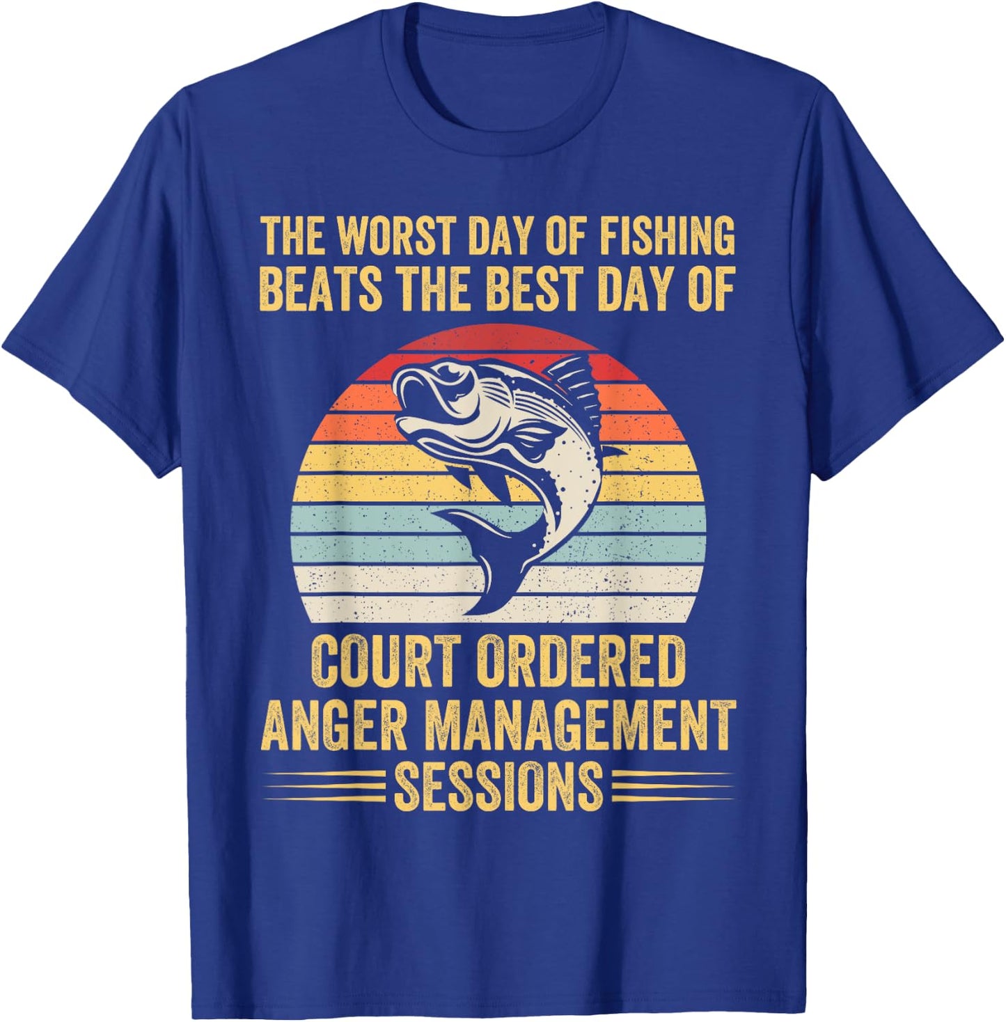 The Worst Day of Fishing Beats The Best Day of Court Ordered T-Shirt - T-Shirt | Royal