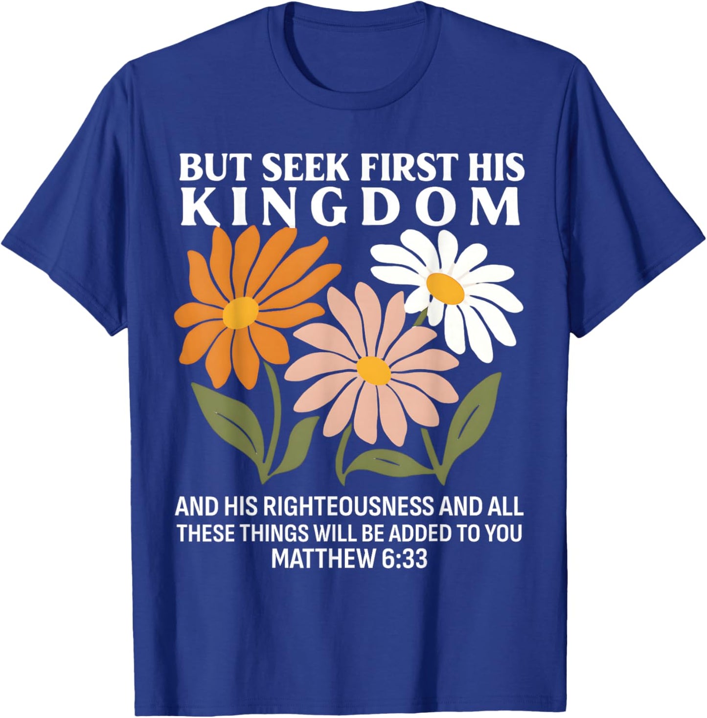 Seek First His Kingdom Matthew 633 Christian Quote T-Shirt - T-Shirt | Royal