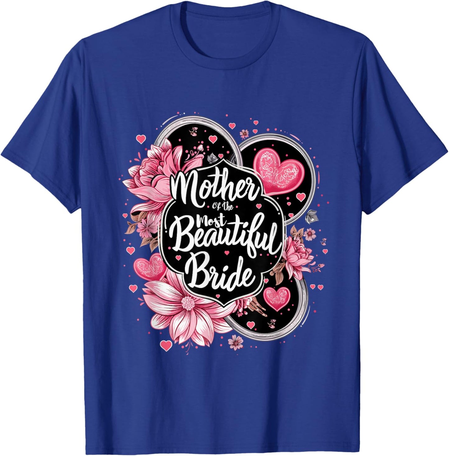 Mother of The Most Beautiful Bride, Wedding Bridal Shower T-Shirt - T-Shirt | Royal