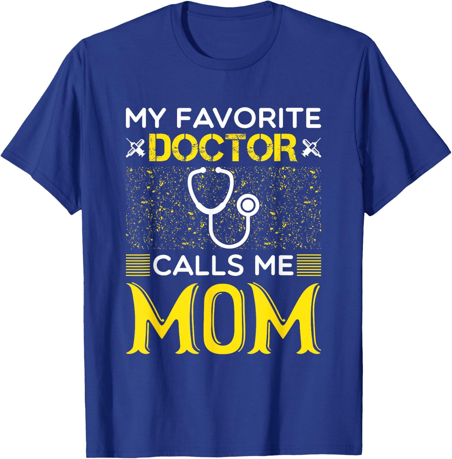 My Favorite Doctor Calls Me Mom Medical Mothers Day T-Shirt - T-Shirt | Royal