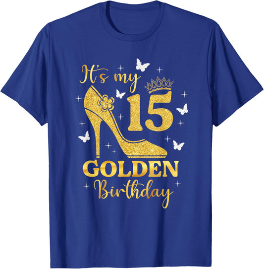 Its My Golden Birthday Shirt Girl 15 Year Old High Heels T-Shirt - T-Shirt | Royal