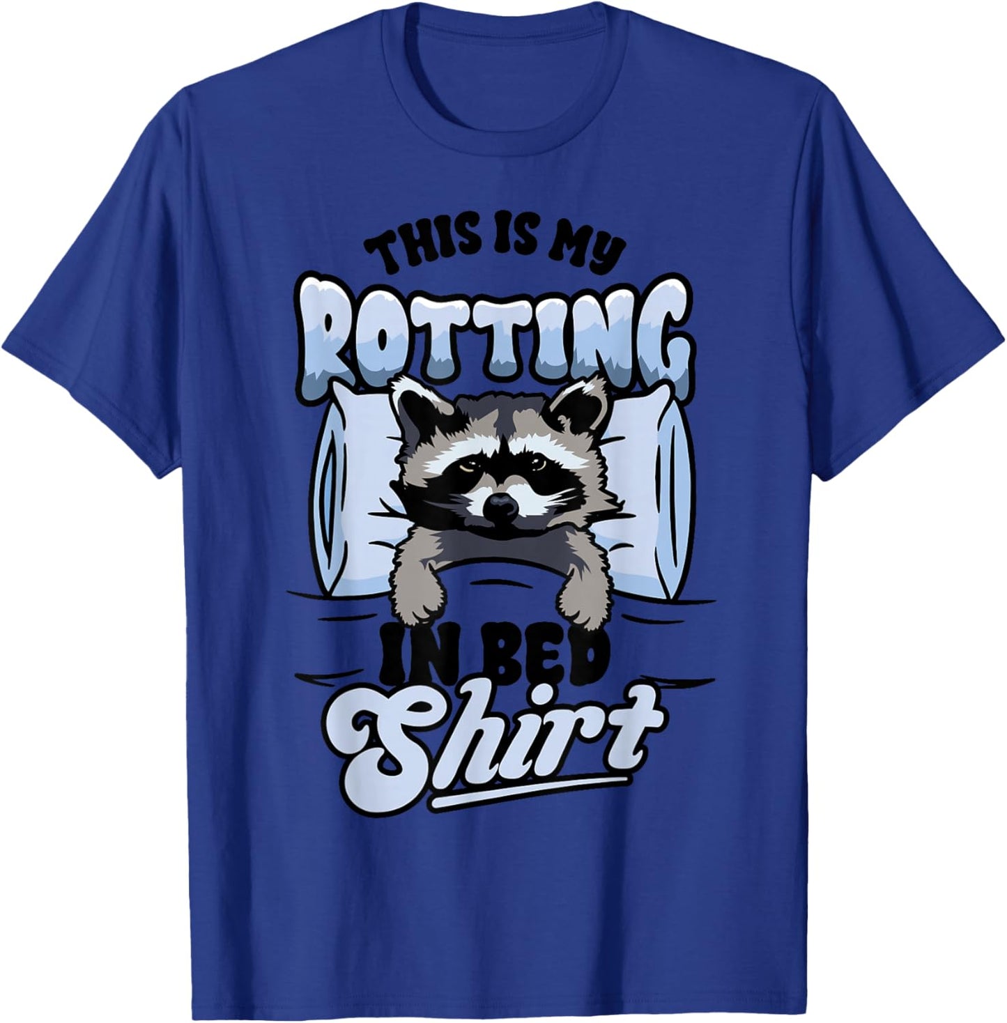 Funny Raccoon Meme This Is My Rotting In Bed T-Shirt - T-Shirt | Royal