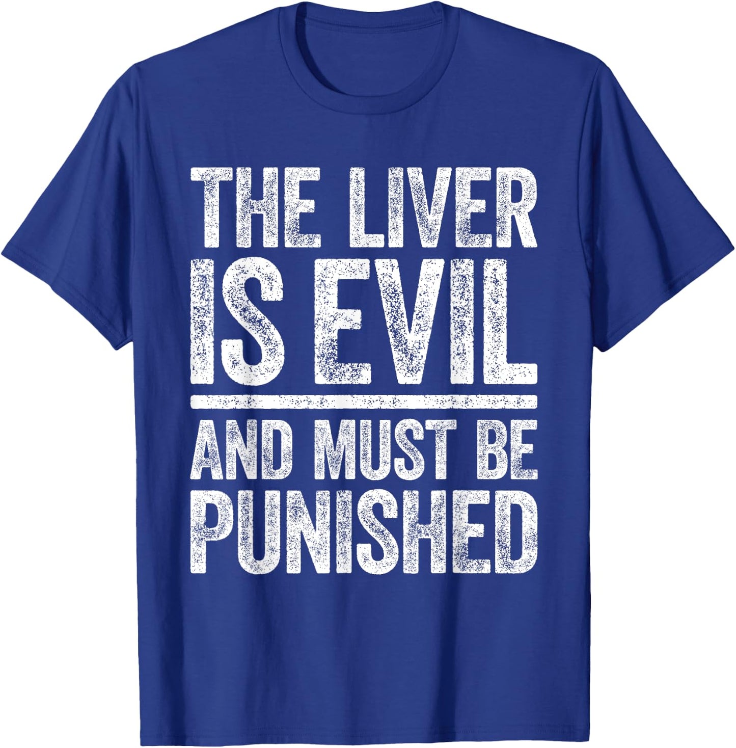 The Liver Is Evil And Must Be Punished Shirt Funny Drinking T-Shirt - T-Shirt | Royal