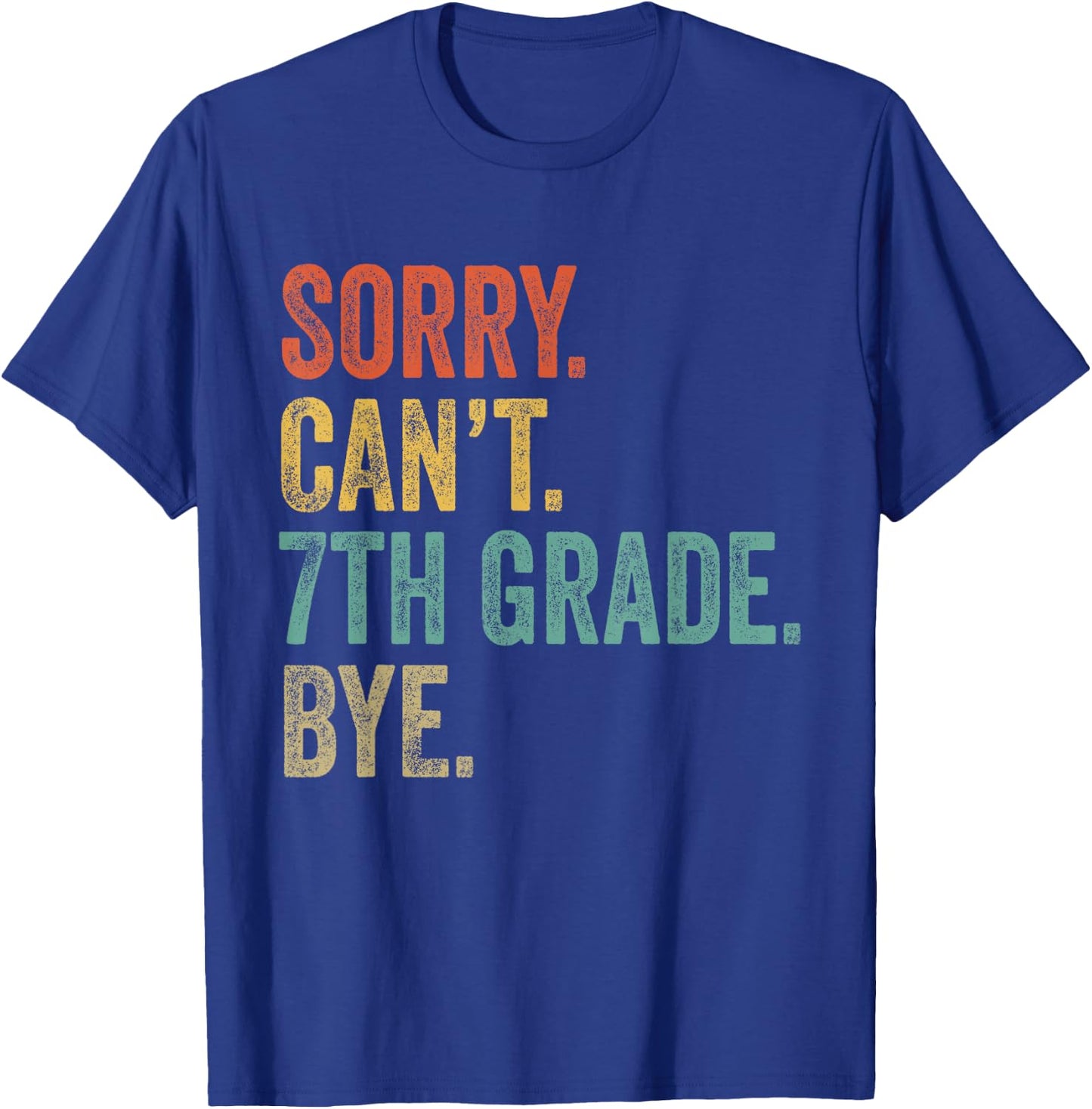 Sorry Can't 7th Grade Bye Funny Teachers Students 7th Grade T-Shirt - T-Shirt | Royal