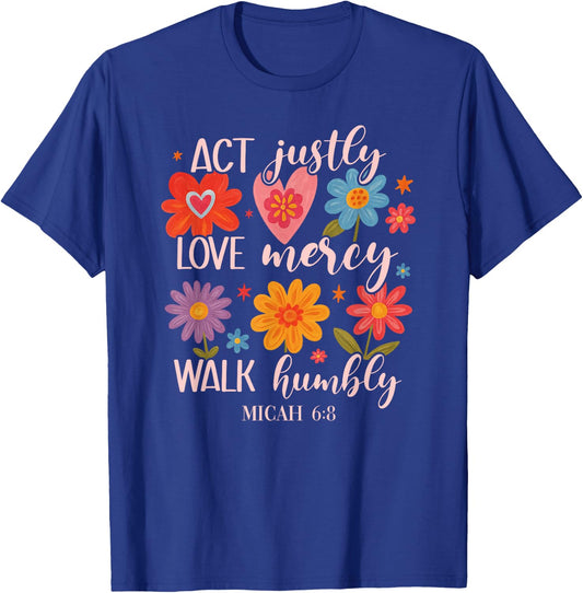 Act Justly, Love Mercy, Walk Humbly - Micah 6:8 T-Shirt - T-Shirt | Royal