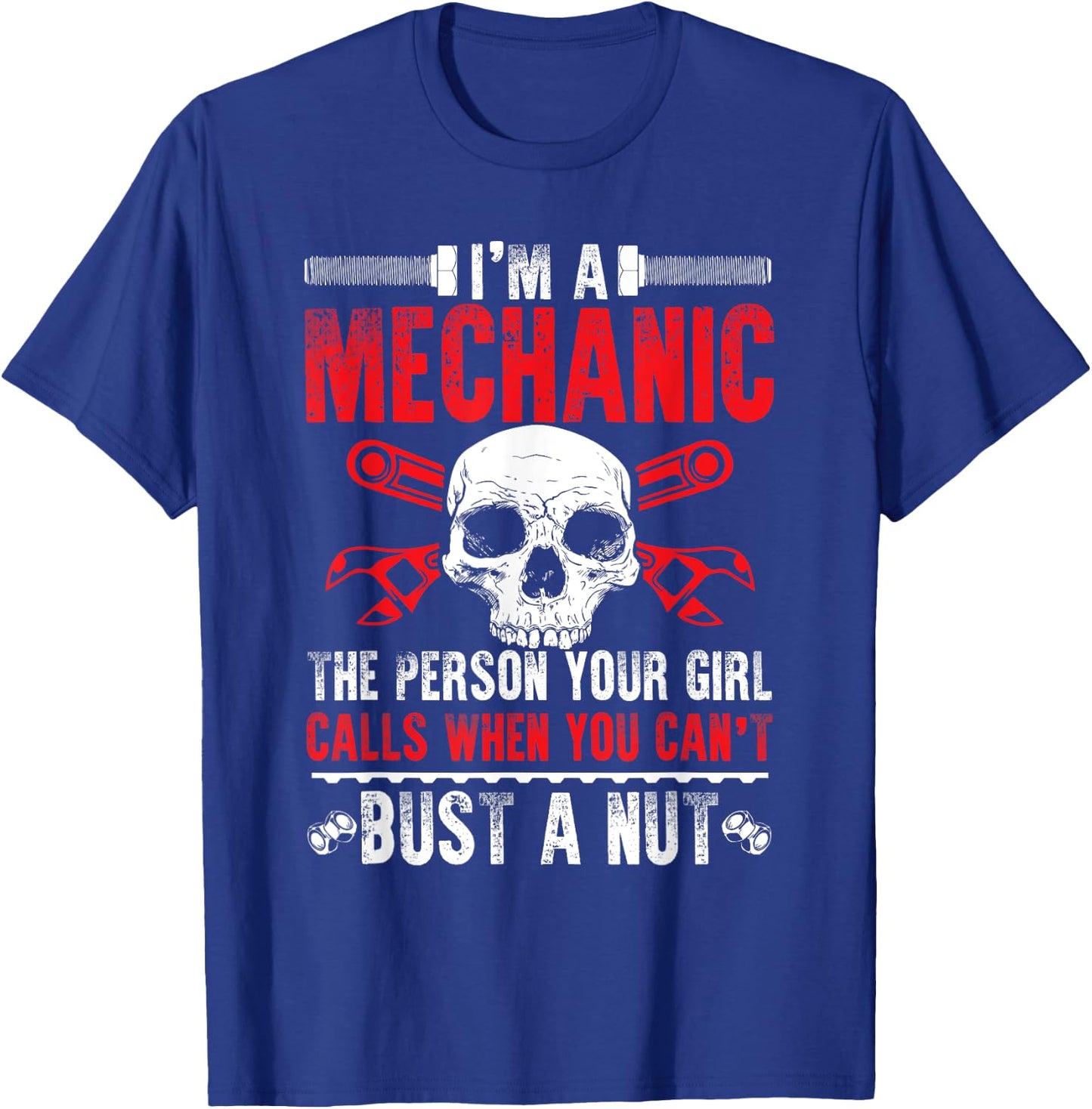 Mechanic Gift Your Girl Calls Me When You Can't Bust A Nut T-Shirt - T-Shirt | Royal