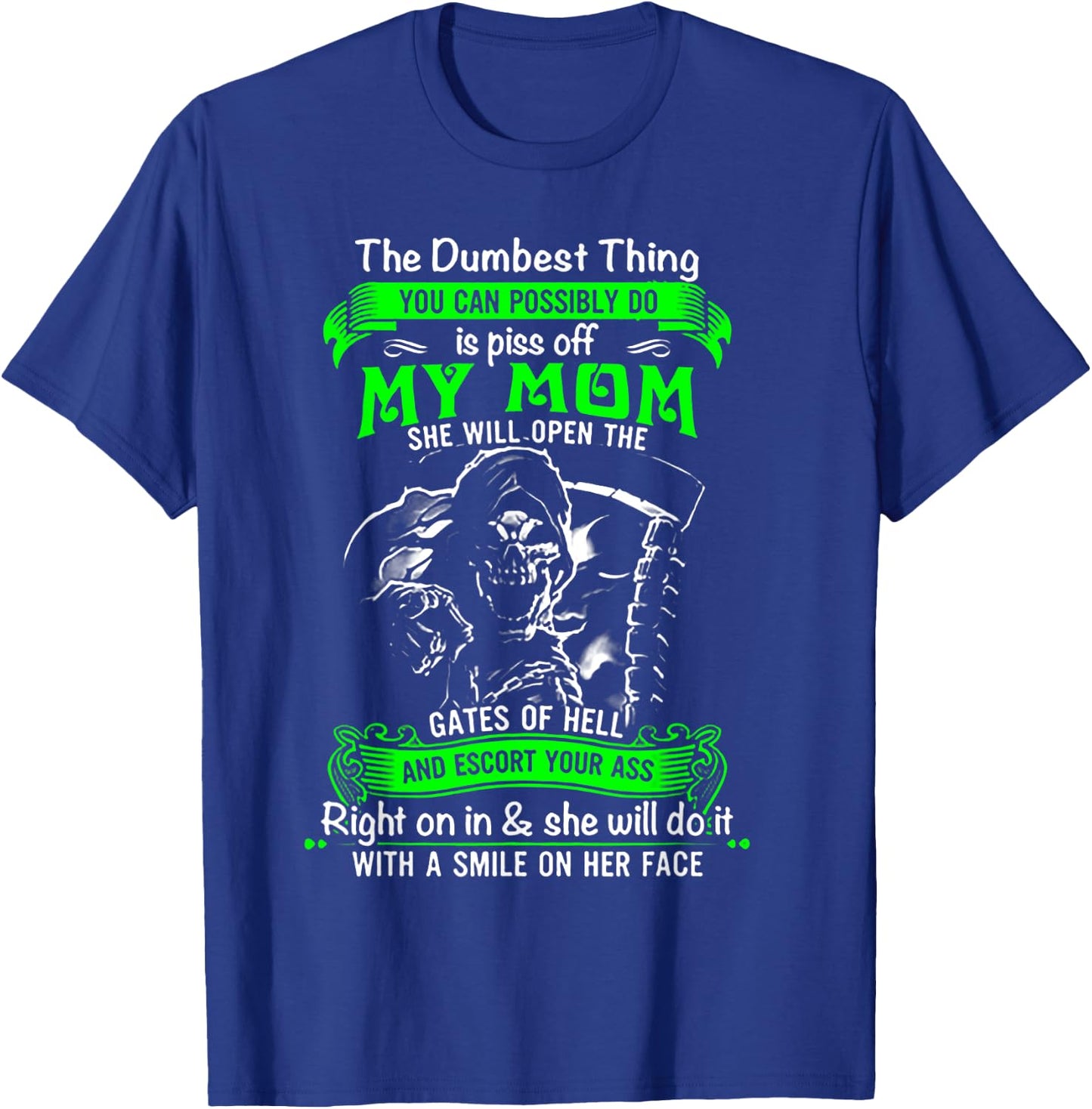 The Dumbest Thing You Can Possibly Do is Piss Off My Mom T-Shirt - T-Shirt | Royal