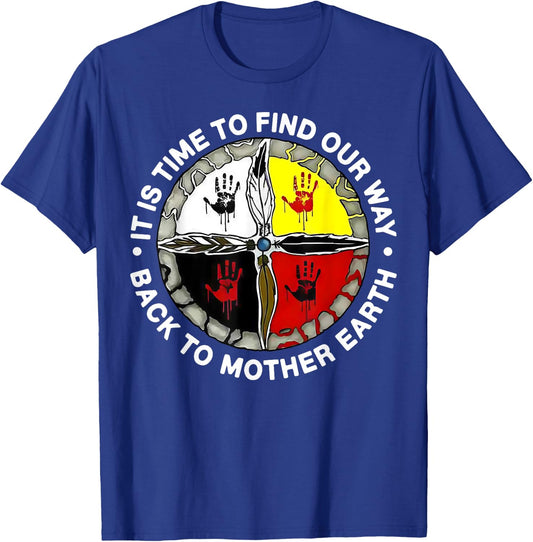 It Is Time To Find Our Way Back To Mother Earth T-Shirt - T-Shirt | Royal