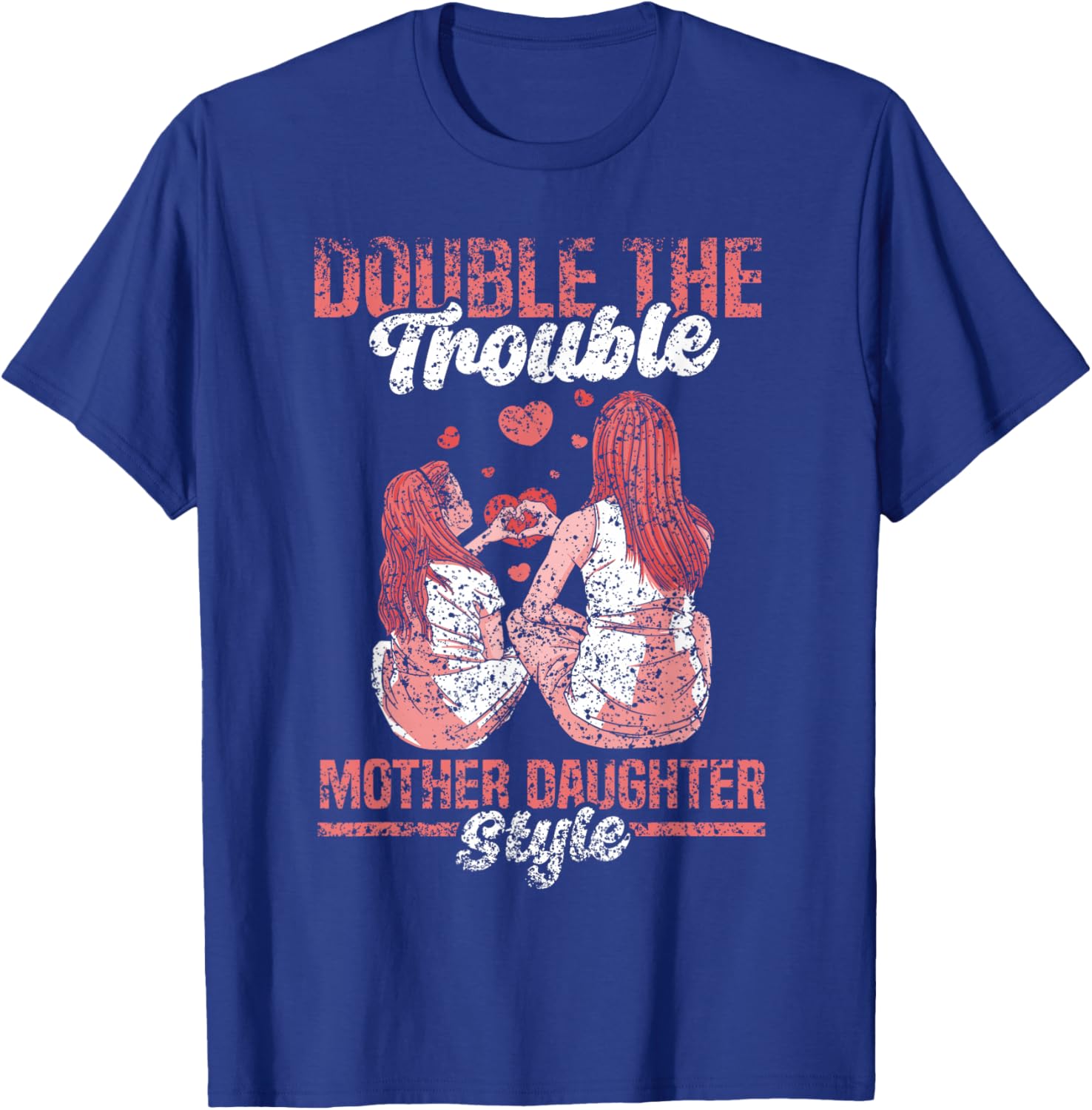 Double The Trouble Mother-Daughter Style Mother Daughter Mom T-Shirt - T-Shirt | Royal