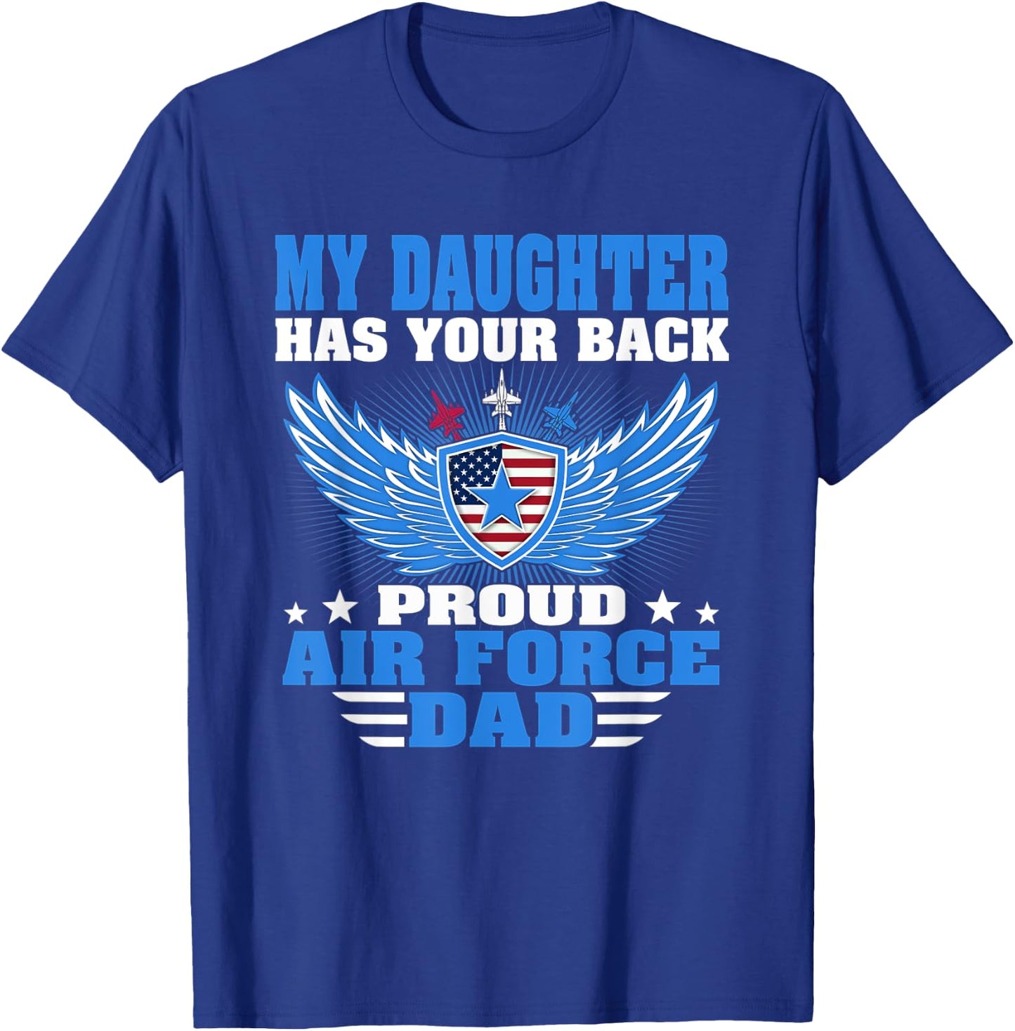 My Daughter Has Your Back Proud Air Force Dad Father Gift T-Shirt - T-Shirt | Royal
