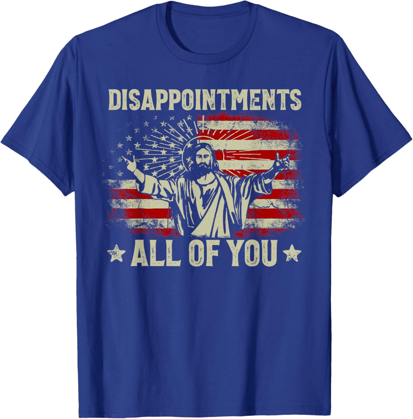 Sarcastic Disappointments All Of You Christian Jesus Us Flag T-Shirt - T-Shirt | Royal