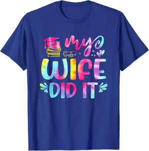 My Wife Did It Graduation Graduated Tie Dye T-Shirt - T-Shirt | Royal