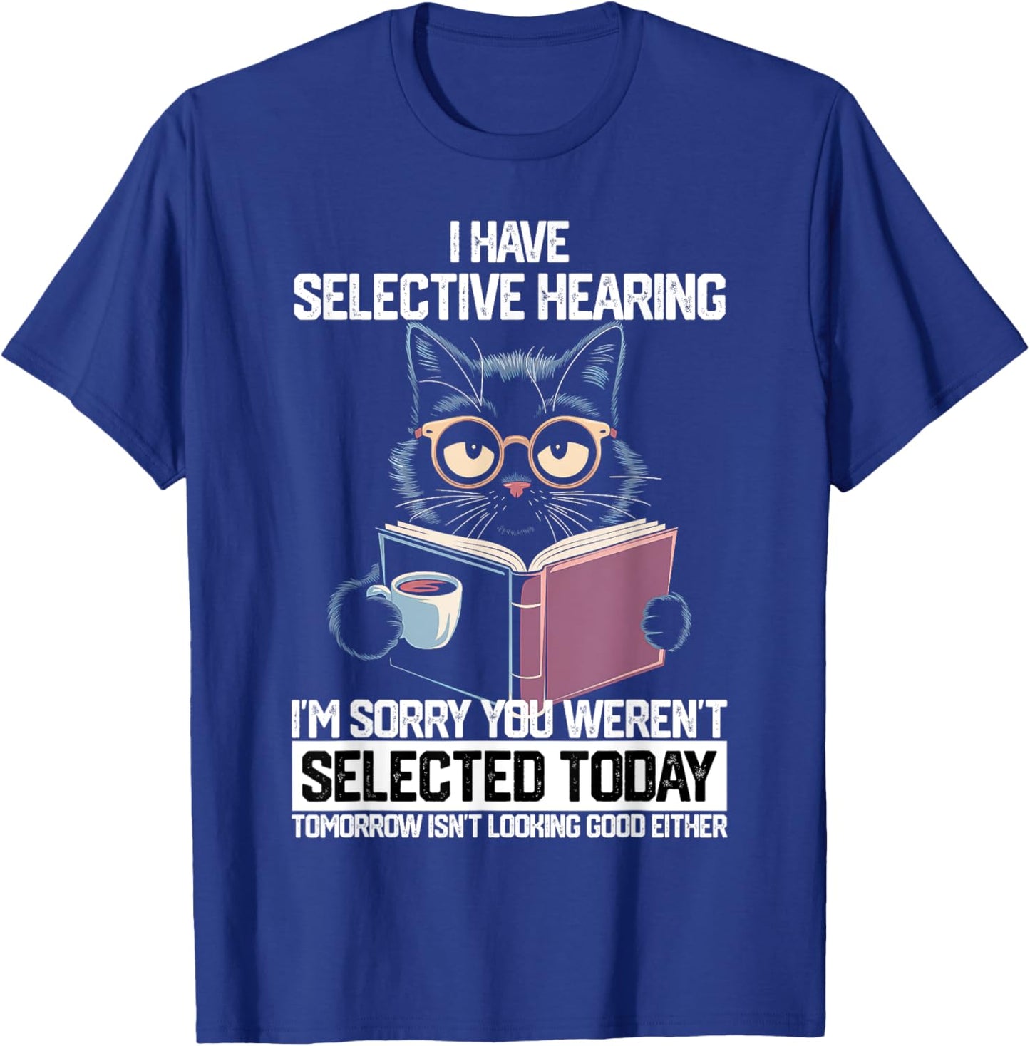 Funny Selective Hearing Cat For Boys Girls Women Men T-Shirt - T-Shirt | Royal