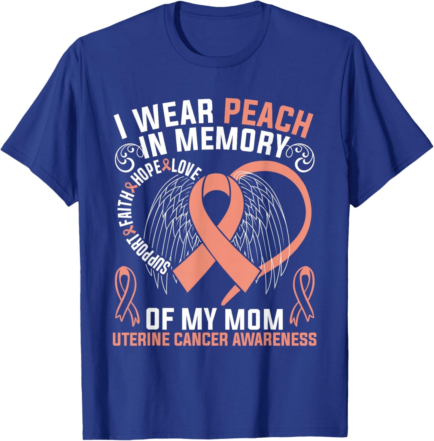I Wear Peach In Memory Of My Mom Uterine Cancer Awareness T-Shirt - T-Shirt | Royal