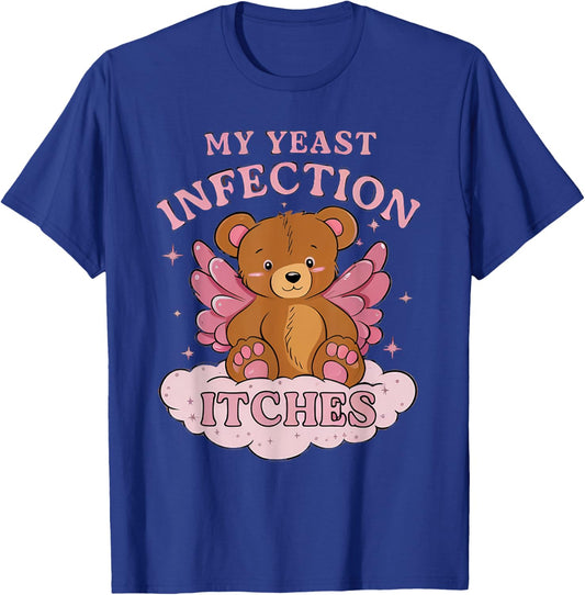 My Yeast Infection Itches Bear Funny Oddly Specific Meme T-Shirt - T-Shirt | Royal