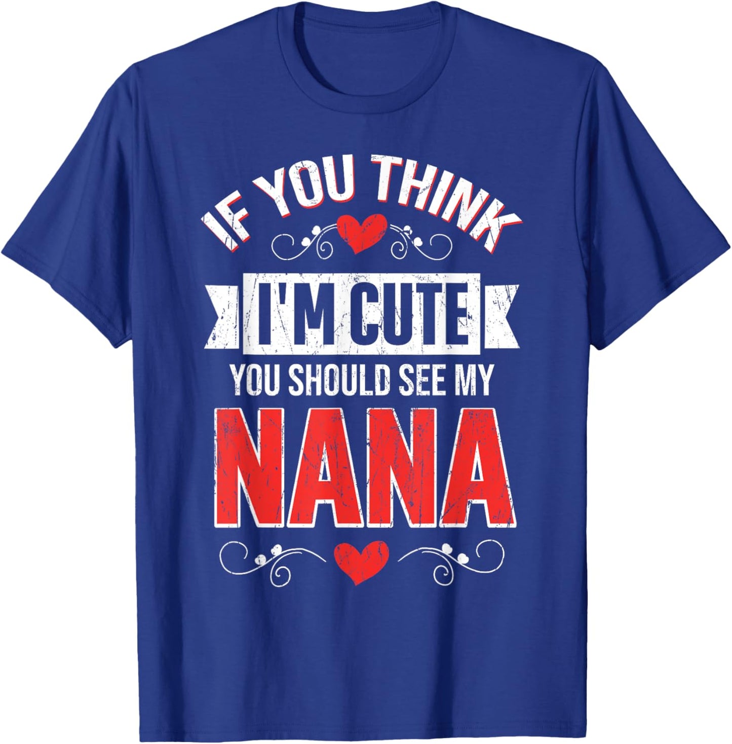 If You Think I'm Cute You Should See My Nana Mothers Day T-Shirt - T-Shirt | Royal