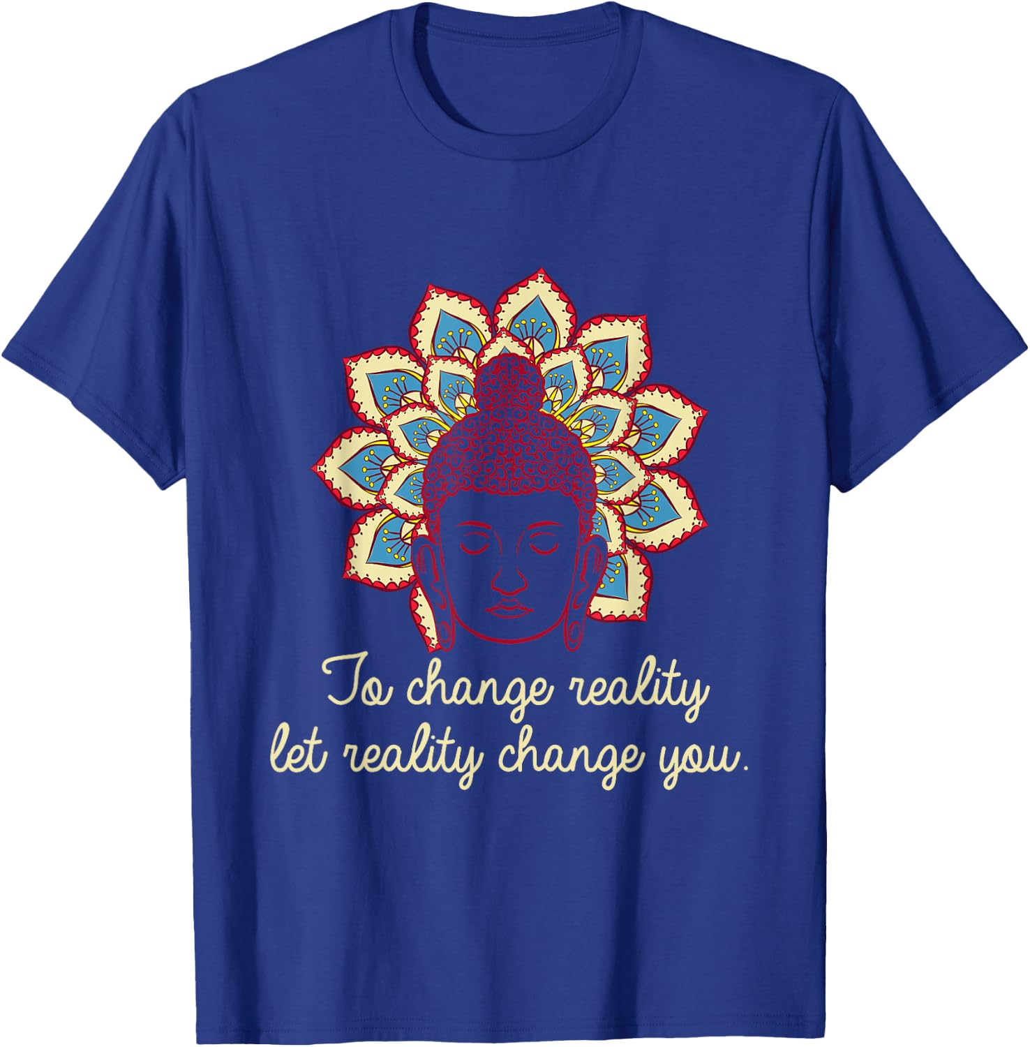 Change Reality Buddha Mantras Namaste Zen Yoga Meditate Gift T-Shirt - T-Shirt | Royal