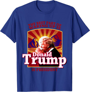 The Best Part Of Waking Up Is Donald Trump Is President T-Shirt - T-Shirt | Royal