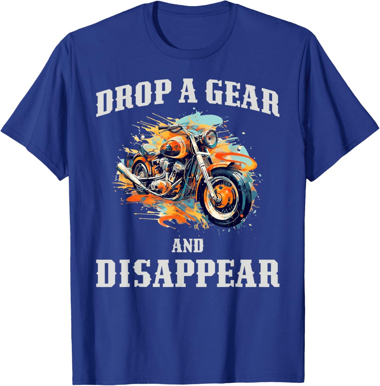 Drop A Gear And Disappear T-Shirt - T-Shirt | Royal