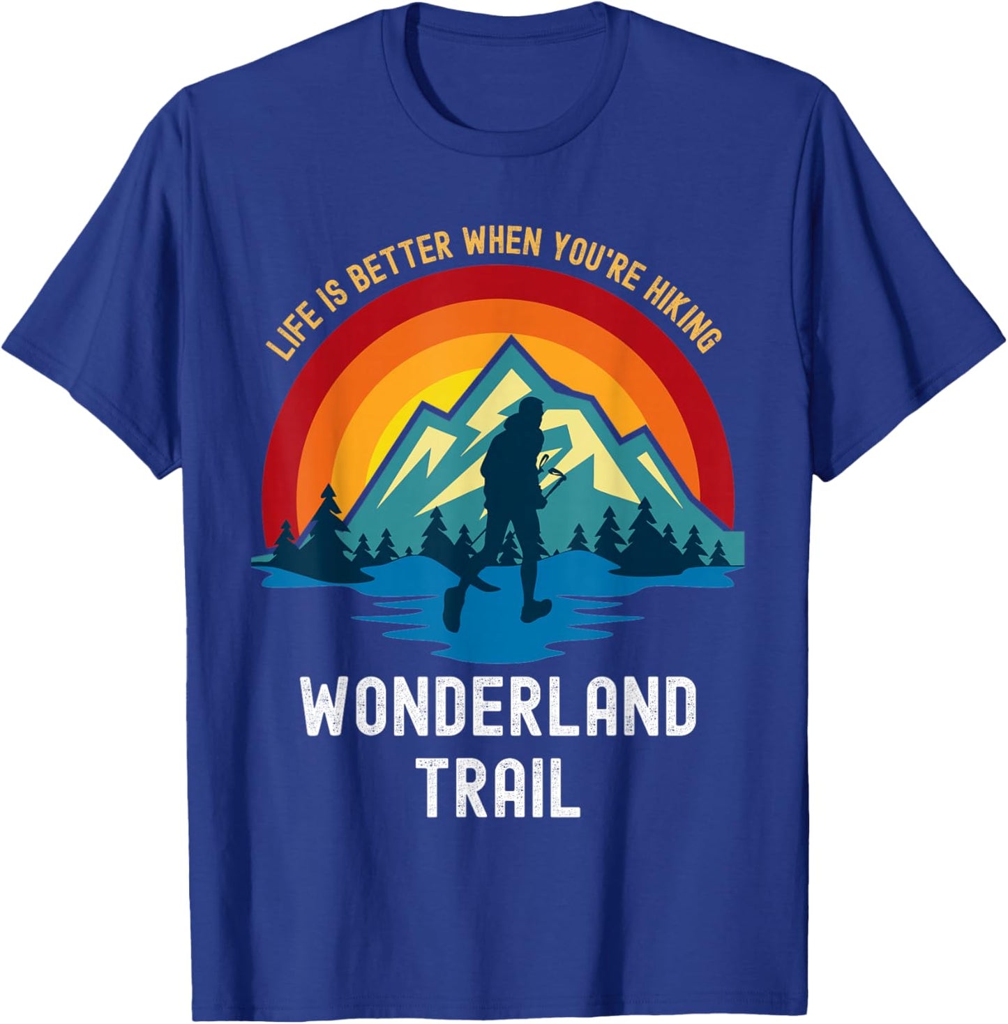 Life Is Better When You're Hiking Wonderland Trail T-Shirt - T-Shirt | Royal