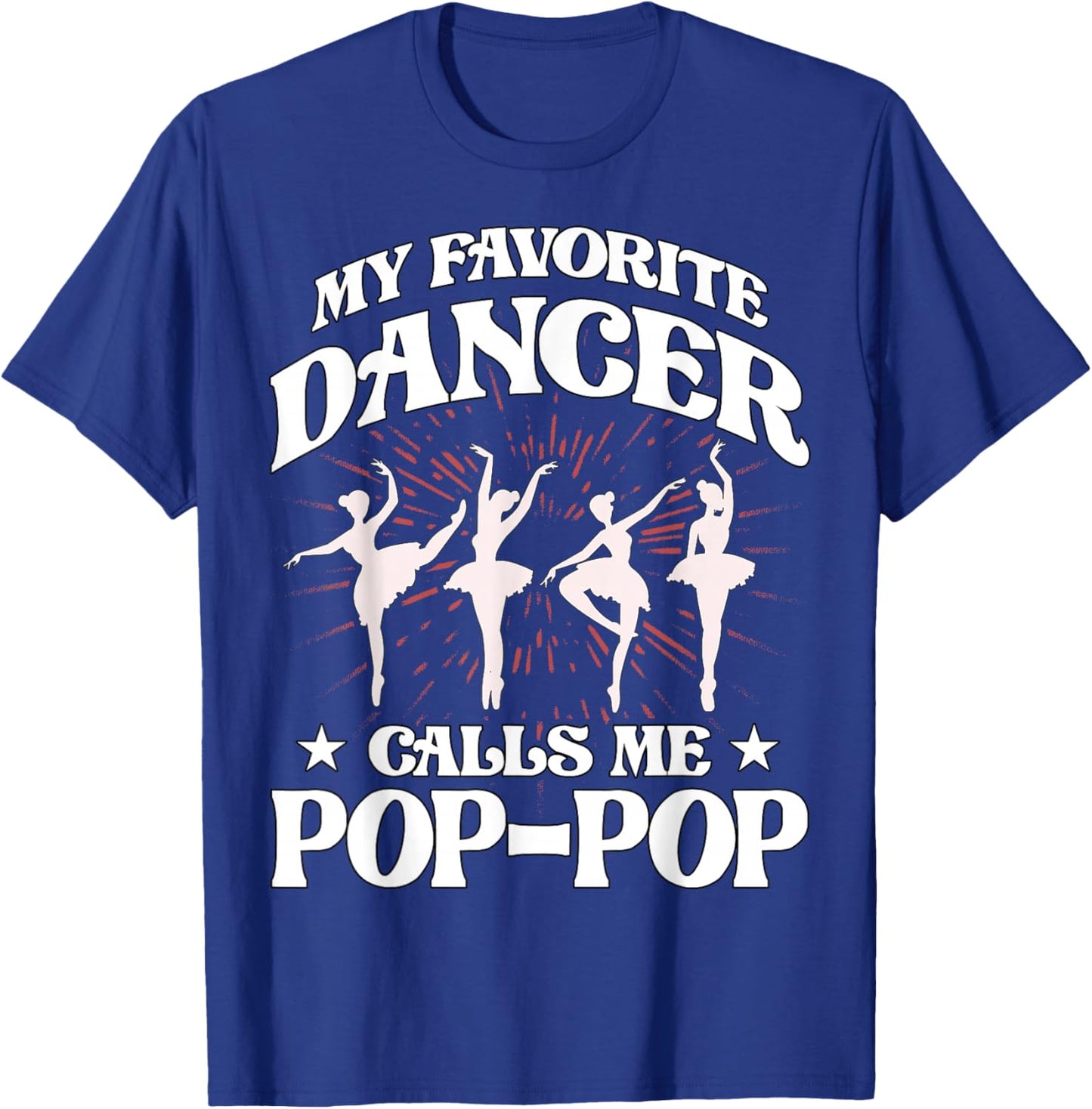 My favorite dancer calls me Pop-Pop Love Dad Papa Father T-Shirt - T-Shirt | Royal