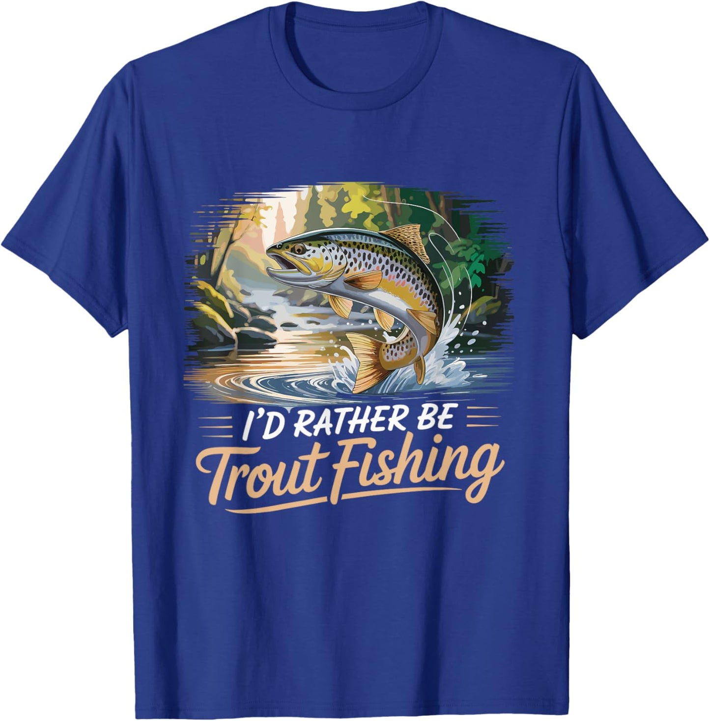 I'd Rather Be Trout Fishing Funny Trout Fishing T-Shirt - T-Shirt | Royal