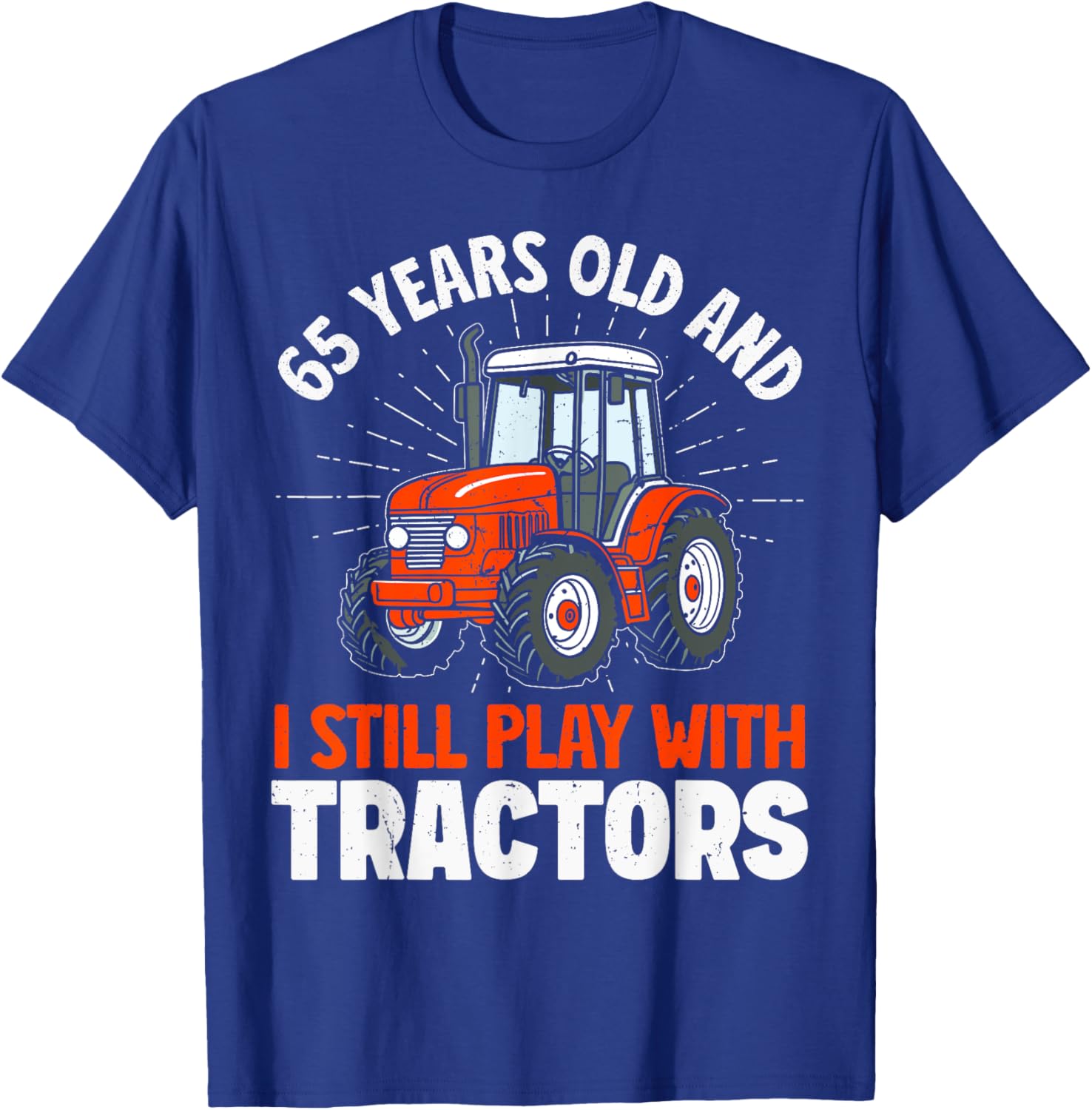 65 Years Old and Still Play with Tractors, Farmer Birthday T-Shirt - T-Shirt | Royal