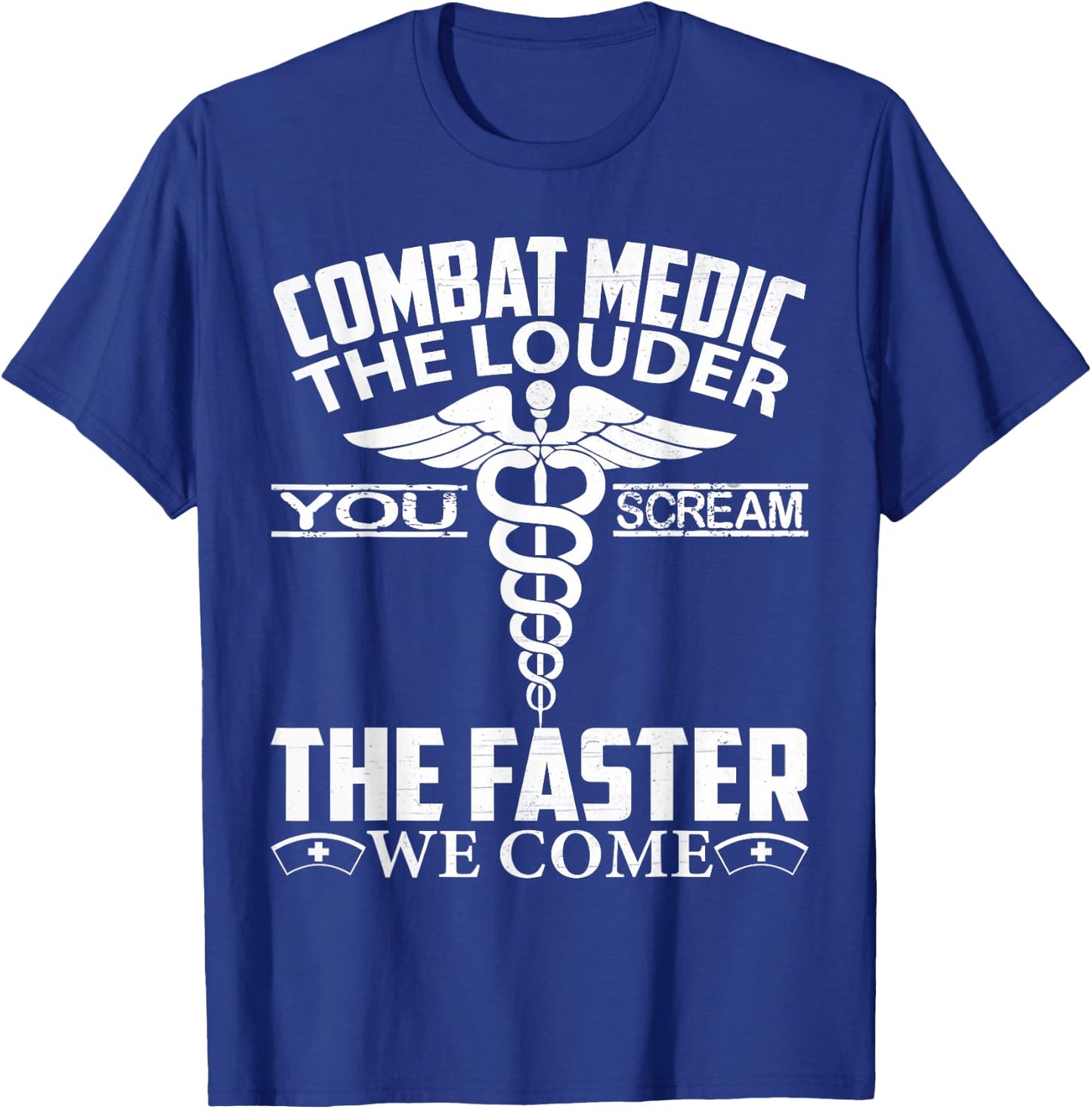 Combat Medic The Louder You Scream Faster We Come Gifts T-Shirt - T-Shirt | Royal